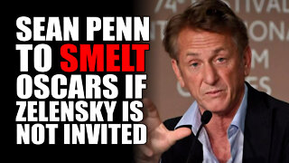 Sean Penn to SMELT Oscars if Zelensky is not Invited