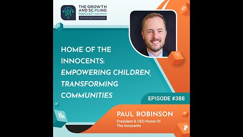 Ep#388 Paul Robinson: Home of the Innocents: Empowering Children, Transforming Communities