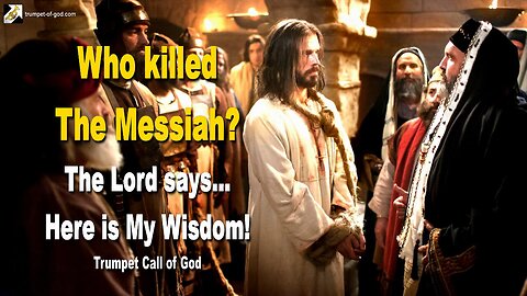 Who killed The Messiah ?… The Lord says… Here is My Wisdom 🎺 Trumpet Call of God
