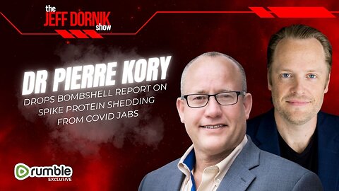 The Jeff Dornik Show: Dr. Pierre Kory Drops Bombshell Report on Spike Protein Shedding from COVID Jabs | LIVE @ 11am ET