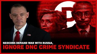 Neocons Demand War With Russia, Ignore DNC Crime Syndicate