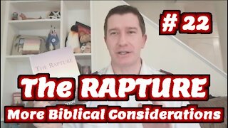 Study of The Rapture | Tutorial 22 | More Bible Evidence for the End Time Rapture of the Church