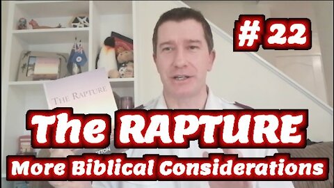 Study of The Rapture | Tutorial 22 | More Bible Evidence for the End Time Rapture of the Church