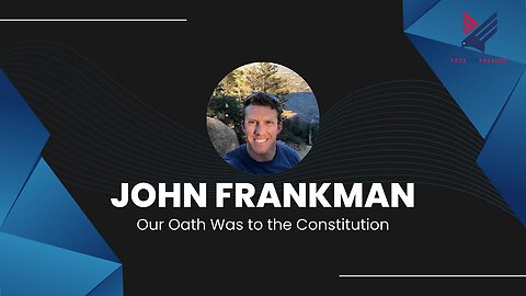 14. Our Oath Was to the Constitution: John Frankman