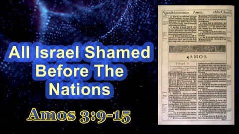009 All Israel Shamed Before The Nations (Amos 3:9-15) 1 of 2