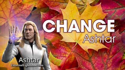 CHANGE ~ Ashtar