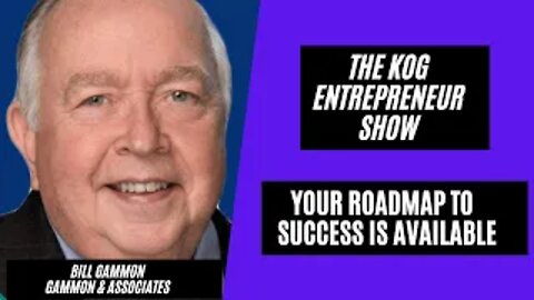 Your Roadmap to Success is Available - Bill Gammon - The KOG Entrepreneur Show - Ep. 77