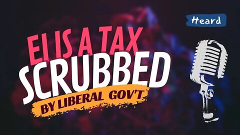 Liberals try scrub EI is a tax from govt websites several times