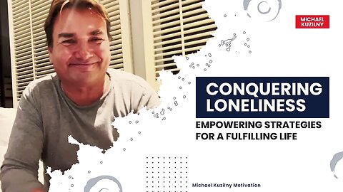 Conquering Loneliness Empowering Strategies for a Fulfilling Life - MICHAEL KUZILNY