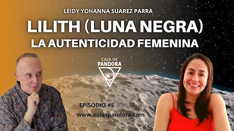 Lilith (Luna negra) y la autenticidad femenina con Leidy Suarez Parra & Luis Palacios