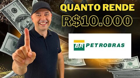 🔵 DIVIDENDOS: Quanto rende R$10.000,00 investidos em Petrobrás? (PETR4)