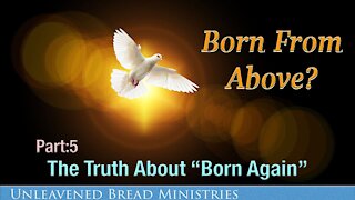 Are You Being Born From Above ? The Truth about "Born Again"