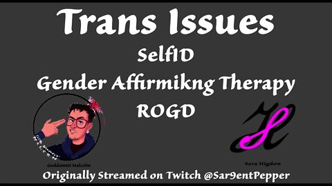 Trans Issues: a Rebroadcast from Twitch @Sar9entPepper