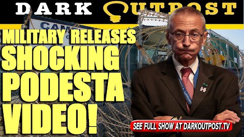 Dark Outpost 08-11-2021 Military Releases Shocking Podesta Video!