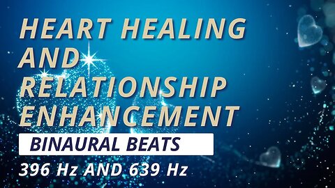 396 Hz & 639 Hz Heart Healing & Relationship Enhancement