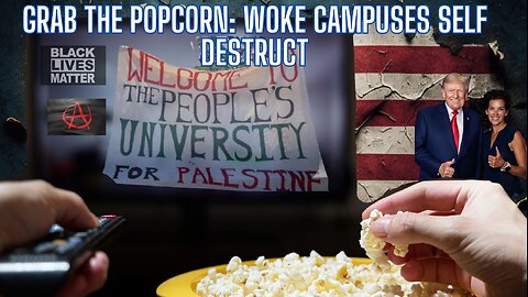 Grab the Popcorn: Woke Campuses Self Destruct