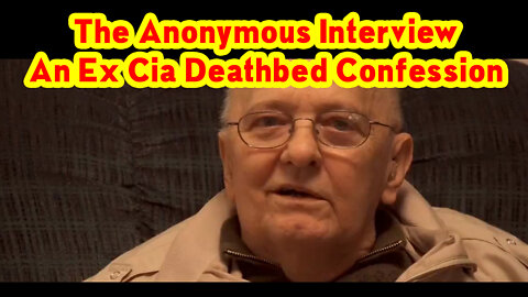 The Anonymous Interview An Ex CIA Deathbed Confession!.