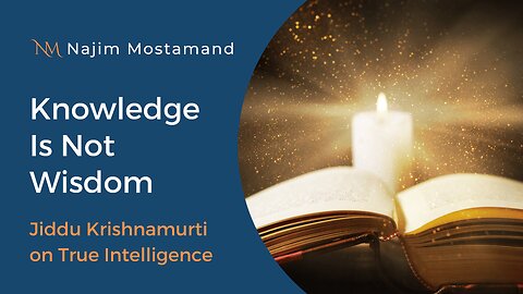 Knowledge Is Not Wisdom: Jiddu Krishnamurti on True Intelligence