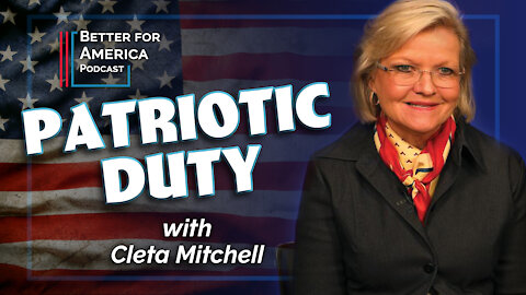Better For America: Patriotic Duty with Cleta Mitchell