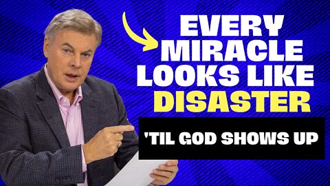Every Miracle Looks Like A Disaster 'Til God Shows Up | Lance Wallnau