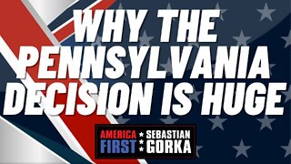 Why the Pennsylvania Decision is Huge. Boris Epshteyn with Sebastian Gorka on AMERICA First