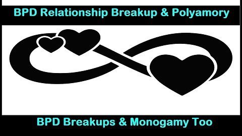 BPD Relationship Impossibility In Polyamory or Monogamy