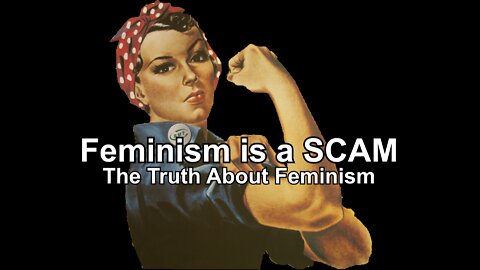 Feminism is a SCAM! The Truth on Who REALLY Started Feminism