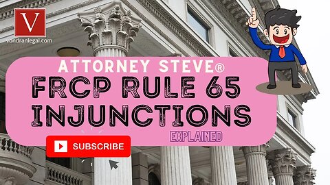 FRCP 65 injunctions process explained by Attorney Steve®