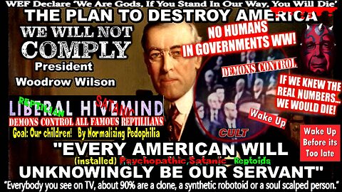 THE PLAN TO DESTROY AMERICA - "WE CAN COMPEL PEOPLE TO SUBMIT TO OUR AGENDA" (WOODROW WILSON)