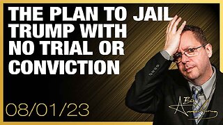 The Plan to Jail Trump With No Trial or Conviction; Also China and Russia Prepare For War!