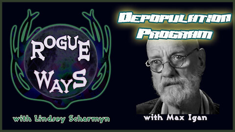 Max Igan & the Depopulation Program on Rogue Ways