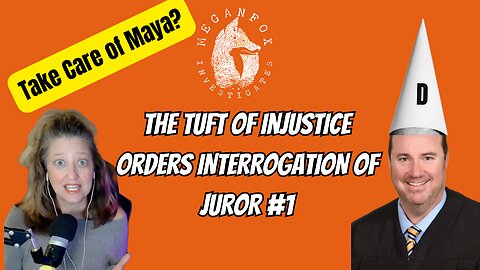 Take Care of Maya? Tuft of Injustice Orders Interrogation of Juror #1!