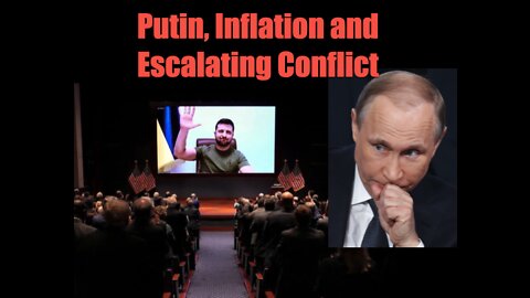 Putin, Inflation and Escalating Conflict