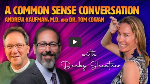 A Common Sense Conversation with Andrew Kaufman, M.D. and Dr. Tom Cowan
