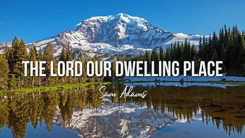Sam Adams - The Lord Our Dwelling Place