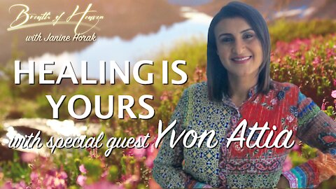 Healing is Yours with Yvon Attia | Breath of Heaven
