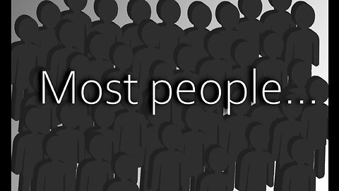 Most people...