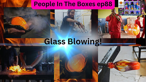 PITB ep88! Things Are Heating Up! Most People Have Touched It, Let's Talk Glass & Glass Blowing