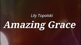Lily Topolski - Amazing Grace (Official Music Video)