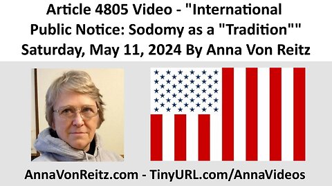 Article 4805 Video - International Public Notice: Sodomy as a "Tradition" By Anna Von Reitz