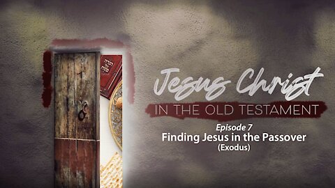 Finding Jesus in the Passover (Exodus)