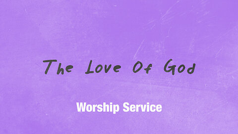 The Love of God - Worship Service - 2/11/24