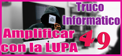 Truco Informatico 49 Amplificar con la Lupa