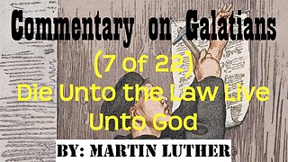 Commentary on Galatians (7 of 22) by Martin Luther (Die Unto the Law Live Unto God) | Audio