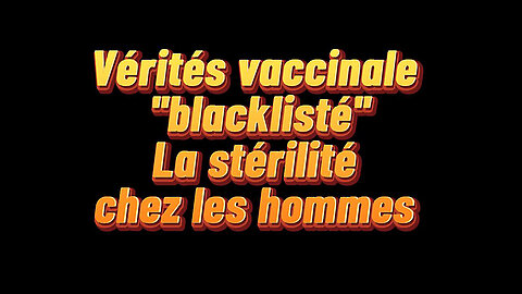 Le Vaccin ARNm anti-Covid rend les hommes stériles ! (Hd 720)