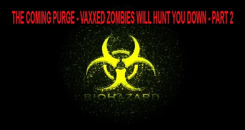 The Coming Purge - Vaxxed Zombies Will Hunt You Down - Part #2 (Update)