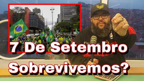 7 de Setembro, Sobrevivemos?