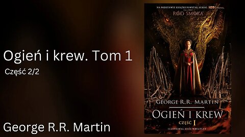 Ogień i krew. Tom 1 Część 2/2, Cykl: Historia Targaryenów (tom 1.1) - George R.R. Martin