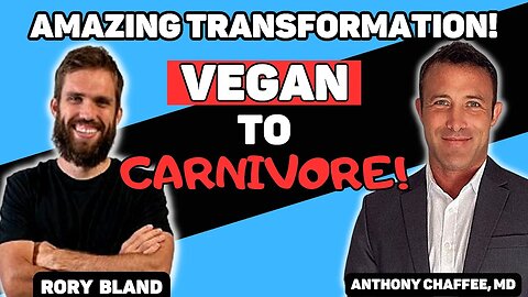 From Vegan to Carnivore: Rory Bland's Remarkable Health Transformation