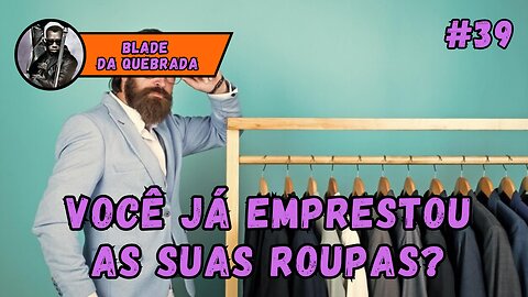 NUNCA EMPRESTE AS SUAS ROUPAS PARA NINGUÉM! - #39